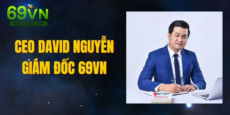 CEO David Nguyễn - Người Sáng Lập, Tạo Nên Thành Công 69VN