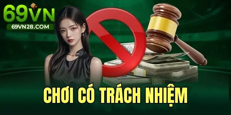 Chơi Có Trách Nhiệm 69VN - Cá Cược An Toàn & Hiệu Quả 