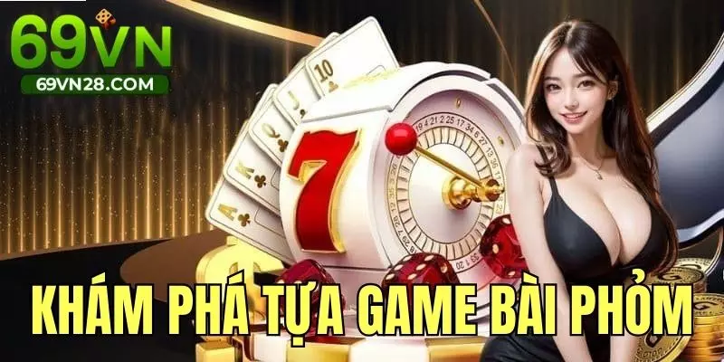 Khám phá tựa game bài Phỏm phổ biến hiện nay